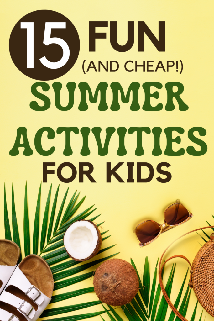 15 fun (and cheap!) summer activities for kids - All About the Mom